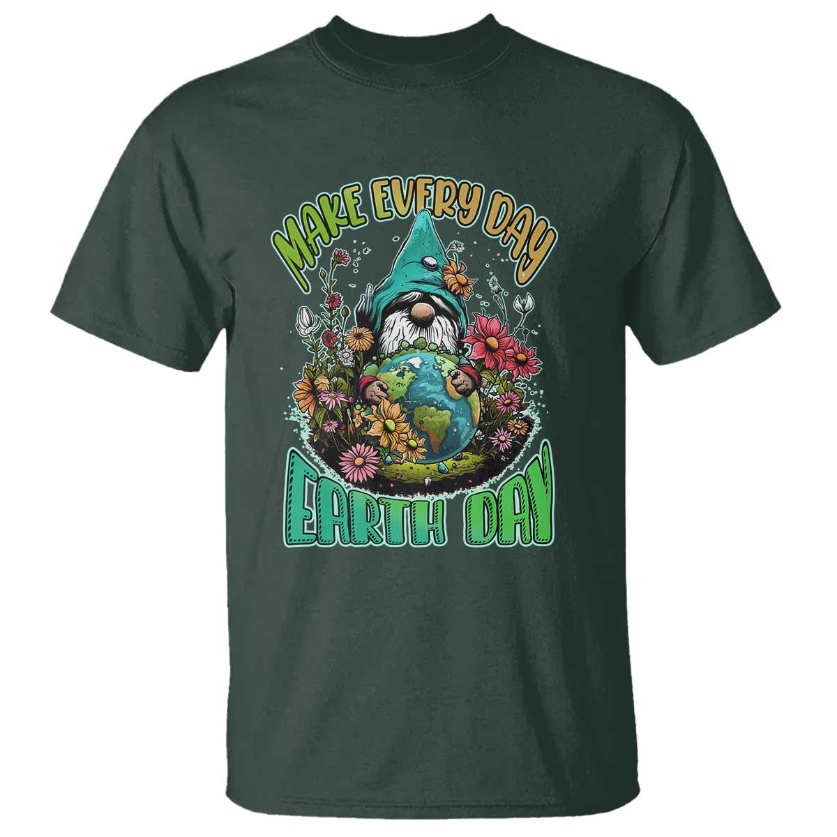 Gnome Earth Day T Shirt Make Everyday Earth Day Green Planet TS02 Dark Forest Green Printyourwear