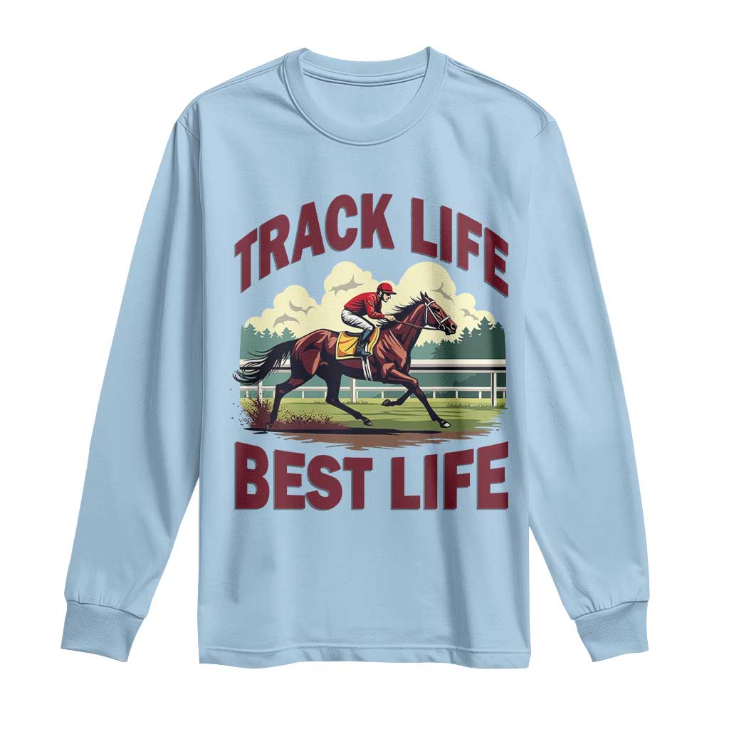 Track Life Best Life Horse Racing Enthusiast Long Sleeve Shirt Retro Jockey and Racehorse Trackside Southern Equestrian TS02 Light Blue Print Your Wear
