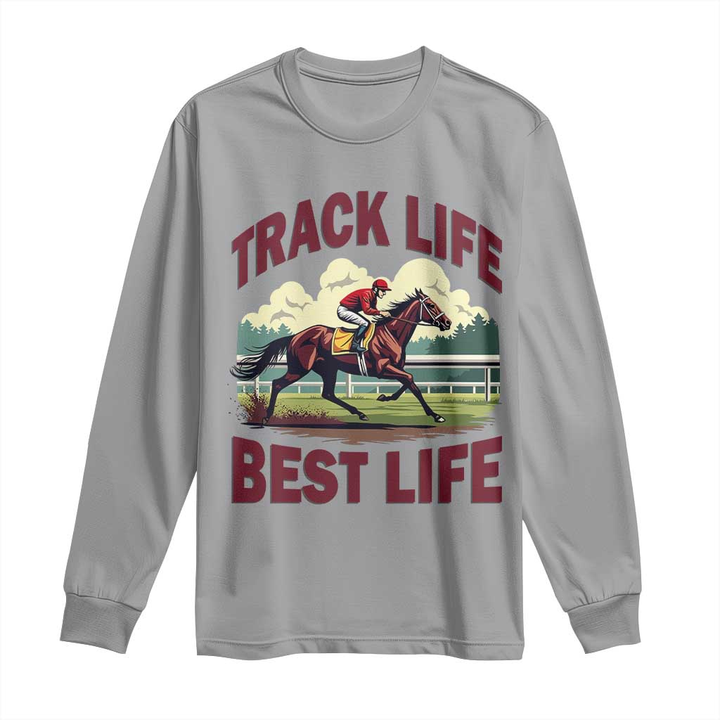 Track Life Best Life Horse Racing Enthusiast Long Sleeve Shirt Retro Jockey and Racehorse Trackside Southern Equestrian TS02 Sport Gray Print Your Wear