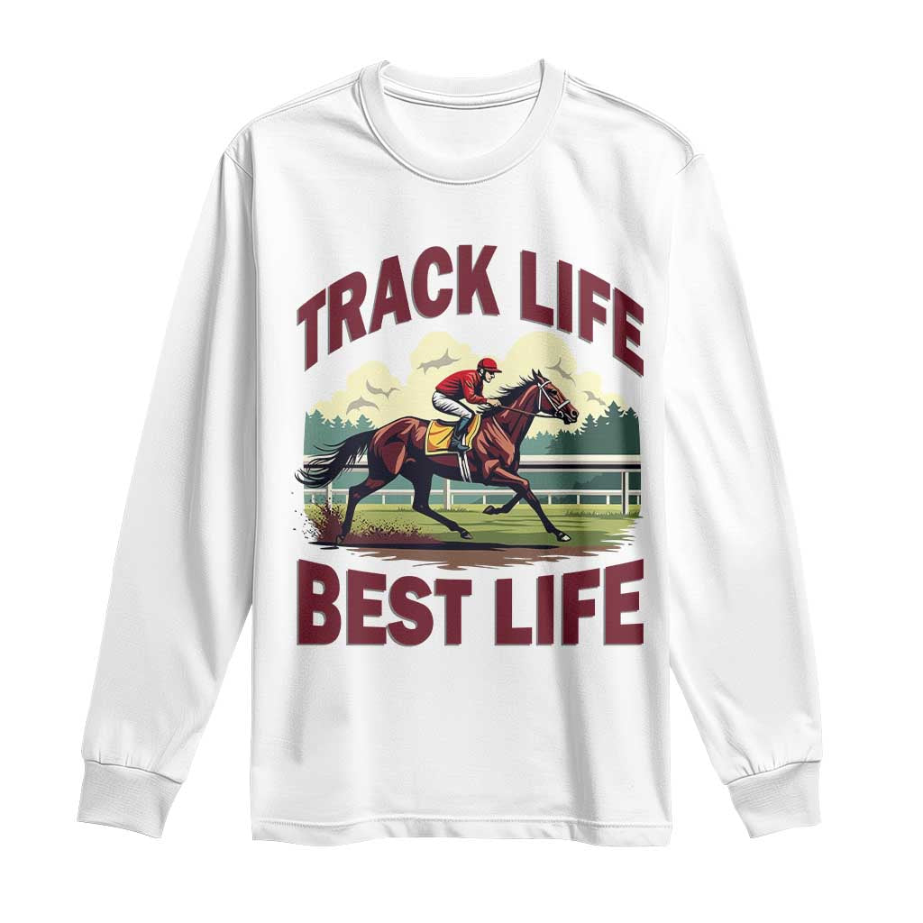 Track Life Best Life Horse Racing Enthusiast Long Sleeve Shirt Retro Jockey and Racehorse Trackside Southern Equestrian TS02 White Print Your Wear