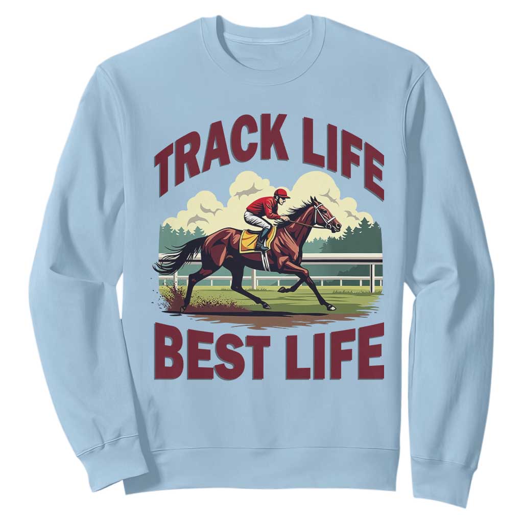 Track Life Best Life Horse Racing Enthusiast Sweatshirt Retro Jockey and Racehorse Trackside Southern Equestrian TS02 Light Blue Print Your Wear
