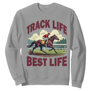 Track Life Best Life Horse Racing Enthusiast Sweatshirt Retro Jockey and Racehorse Trackside Southern Equestrian TS02 Sport Gray Print Your Wear