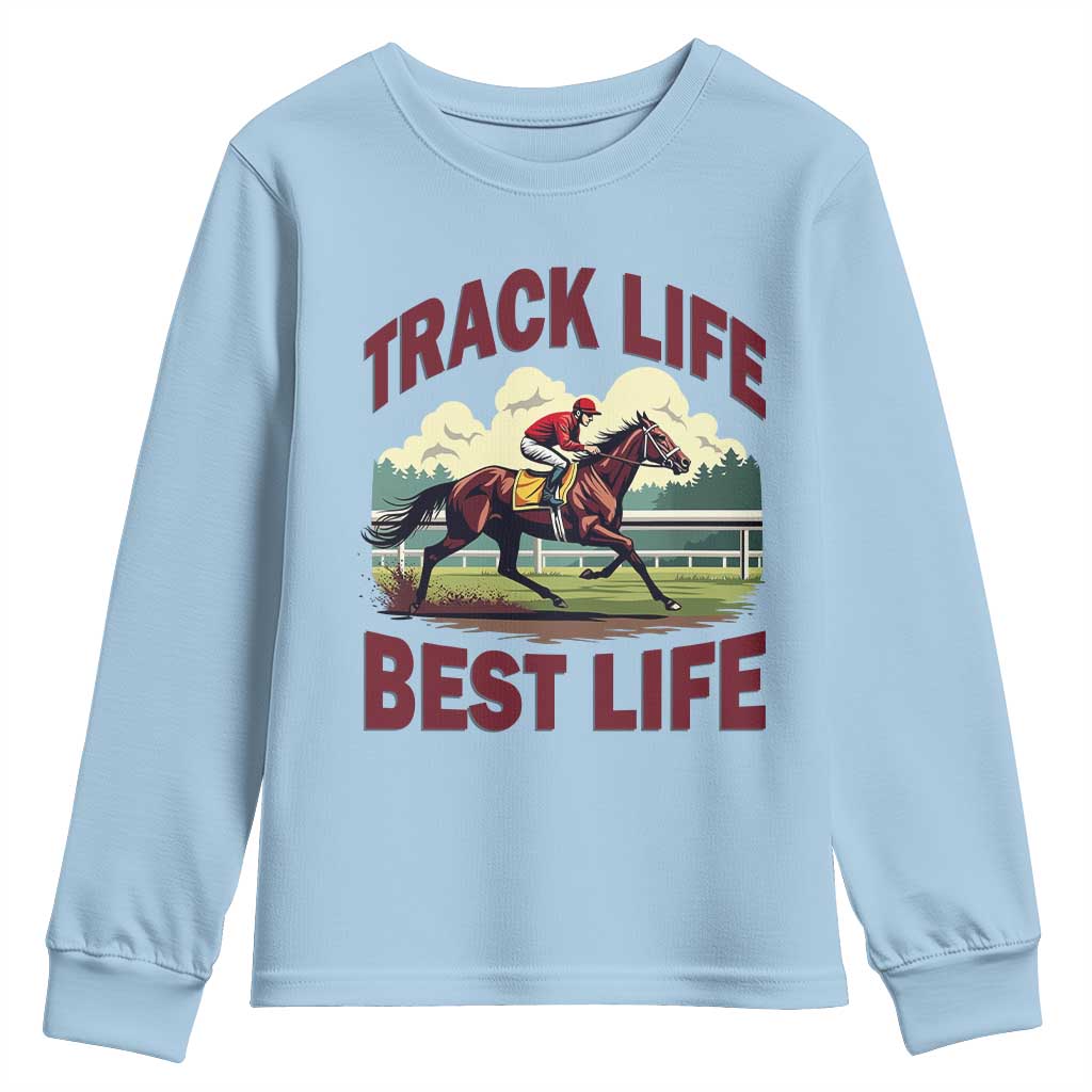 Track Life Best Life Horse Racing Enthusiast Youth Sweatshirt Retro Jockey and Racehorse Trackside Southern Equestrian TS02 Light Blue Print Your Wear
