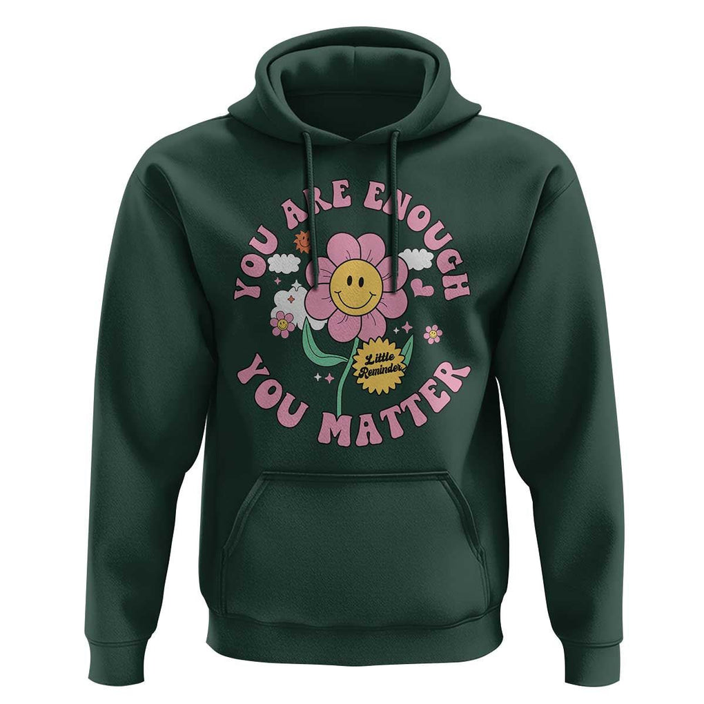 Mental Health Hoodie Little Reminder You Are Enough You Matter Positive Inspirational Quote TS02 Dark Forest Green Print Your Wear