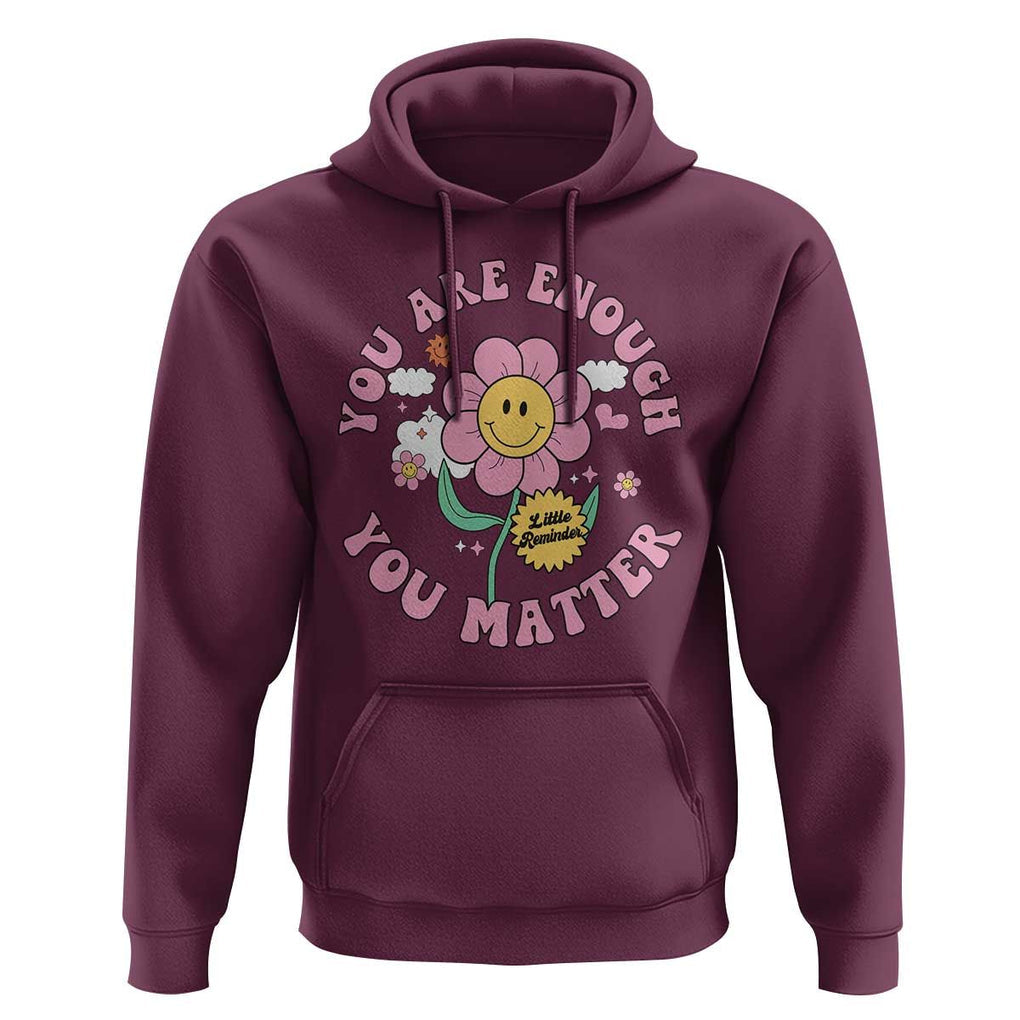 Mental Health Hoodie Little Reminder You Are Enough You Matter Positive Inspirational Quote TS02 Maroon Print Your Wear
