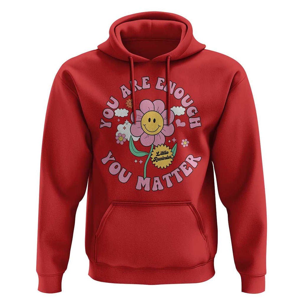 Mental Health Hoodie Little Reminder You Are Enough You Matter Positive Inspirational Quote TS02 Red Print Your Wear