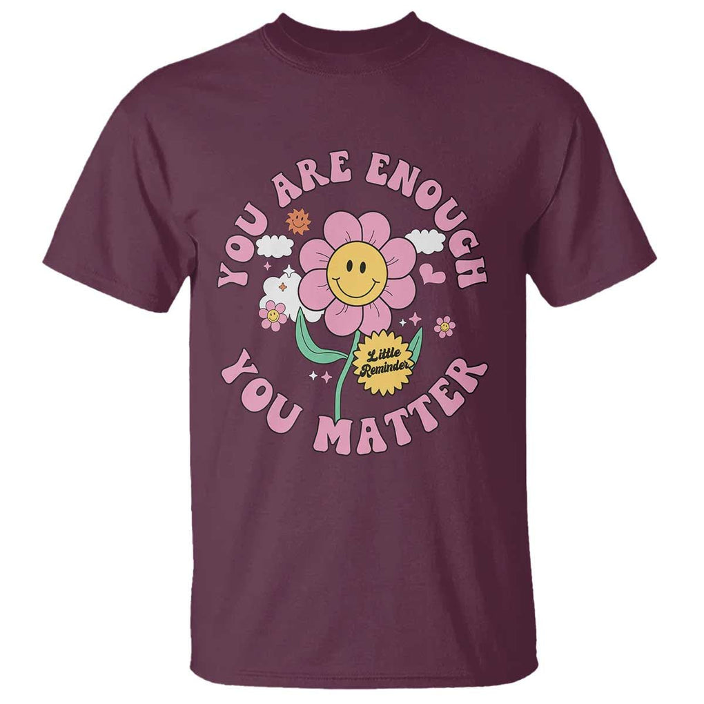 Mental Health T Shirt Little Reminder You Are Enough You Matter Positive Inspirational Quote TS02 Maroon Print Your Wear
