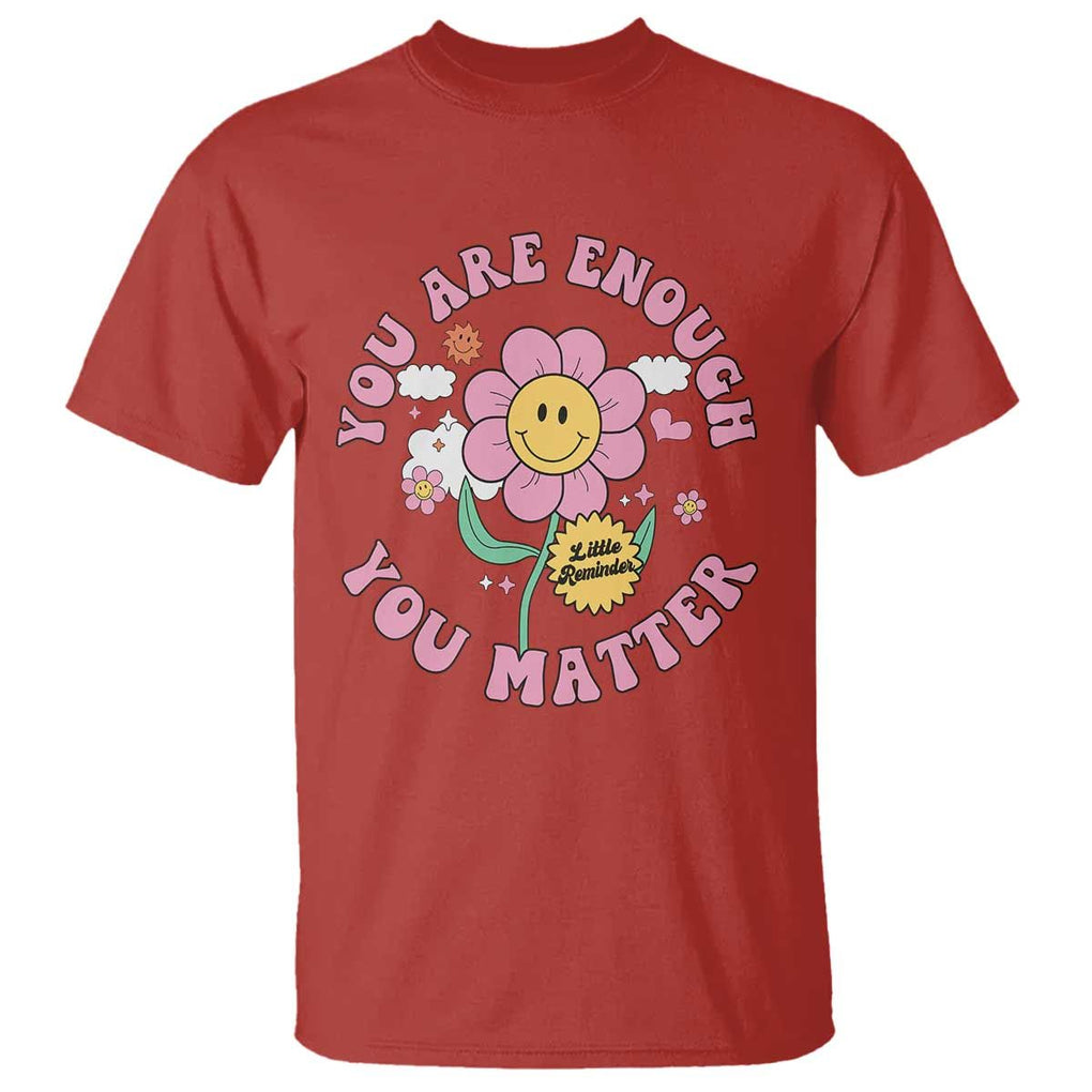Mental Health T Shirt Little Reminder You Are Enough You Matter Positive Inspirational Quote TS02 Red Print Your Wear