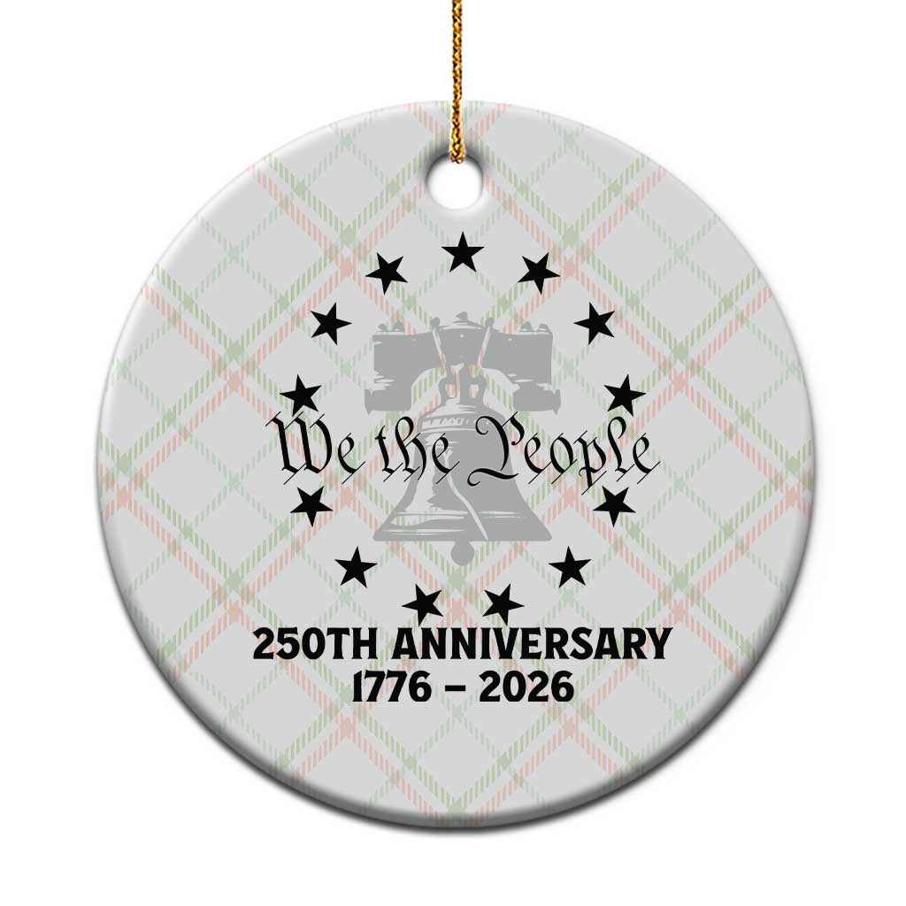 We The People 250th Anniversary Liberty Bell Ceramic Ornament USA 1776 to 2026 America Semiquincentennial Celebration TS02 1pc Christmas Plaid Print Your Wear