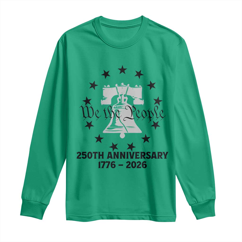 We The People 250th Anniversary Liberty Bell Long Sleeve Shirt USA 1776 to 2026 America Semiquincentennial Celebration TS02 Irish Green Print Your Wear