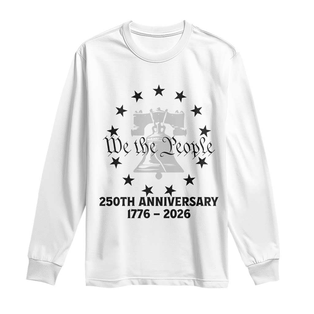 We The People 250th Anniversary Liberty Bell Long Sleeve Shirt USA 1776 to 2026 America Semiquincentennial Celebration TS02 White Print Your Wear