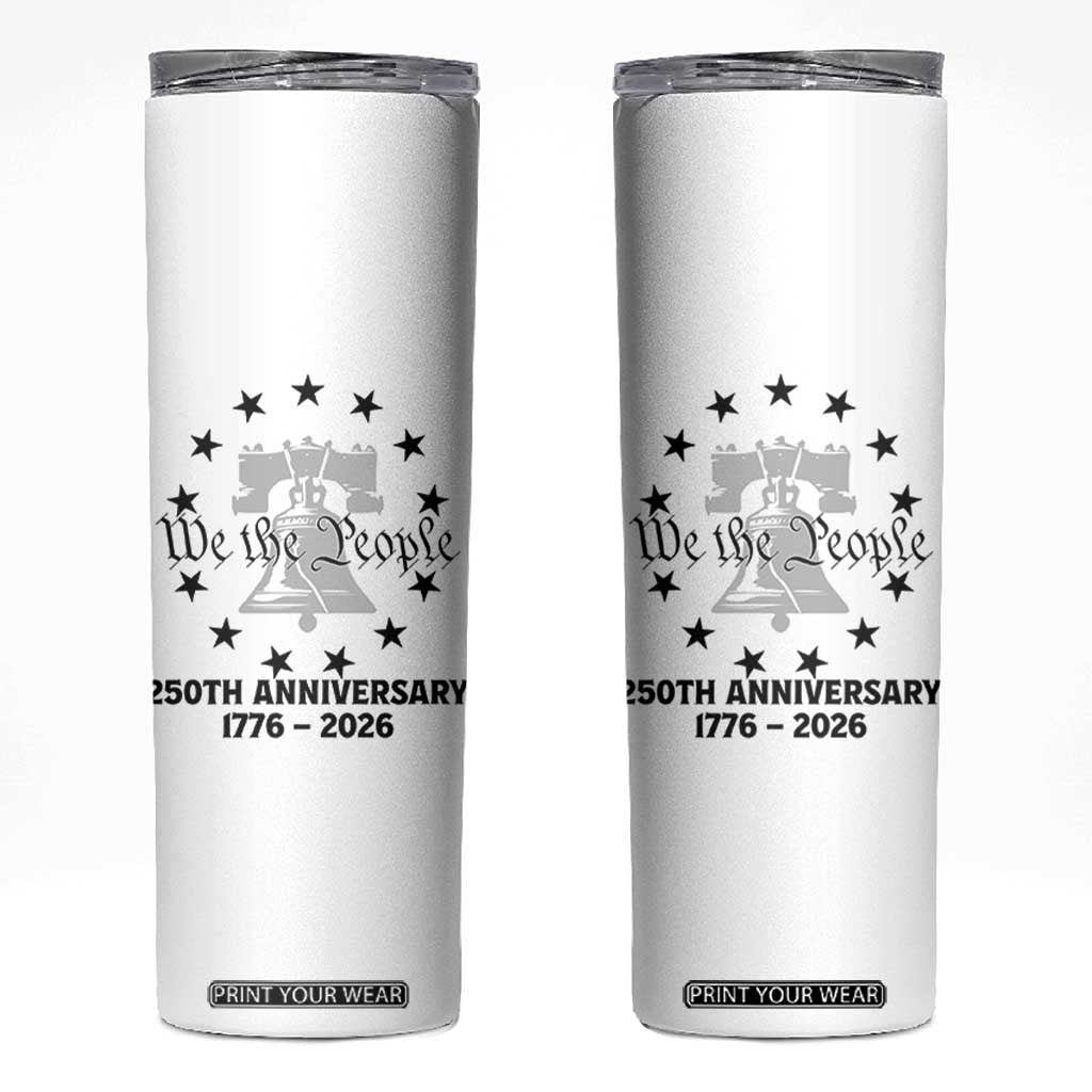 We The People 250th Anniversary Liberty Bell Skinny Tumbler USA 1776 to 2026 America Semiquincentennial Celebration TS02 White Print Your Wear