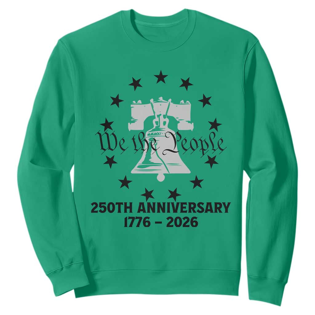 We The People 250th Anniversary Liberty Bell Sweatshirt USA 1776 to 2026 America Semiquincentennial Celebration TS02 Irish Green Print Your Wear