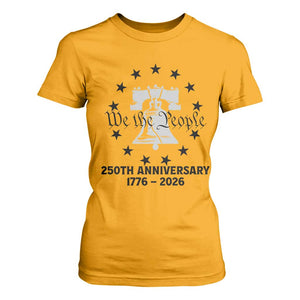 We The People 250th Anniversary Liberty Bell T Shirt For Women USA 1776 to 2026 America Semiquincentennial Celebration TS02 Gold Print Your Wear