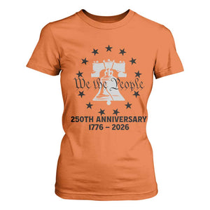 We The People 250th Anniversary Liberty Bell T Shirt For Women USA 1776 to 2026 America Semiquincentennial Celebration TS02 Orange Print Your Wear