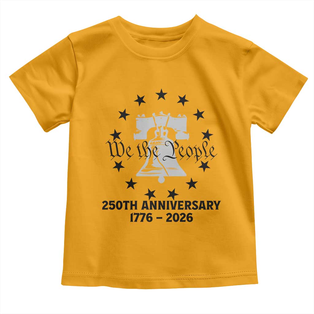 We The People 250th Anniversary Liberty Bell Toddler T Shirt USA 1776 to 2026 America Semiquincentennial Celebration TS02 Gold Print Your Wear
