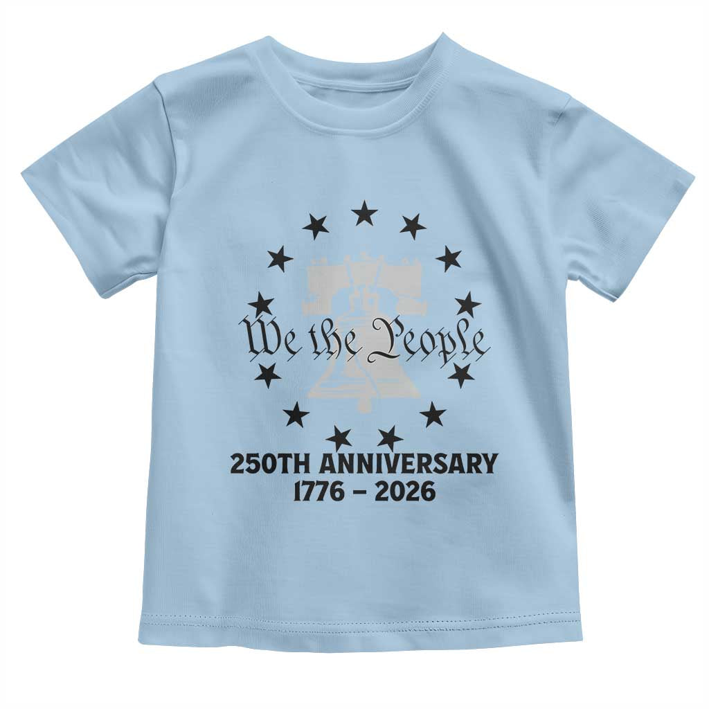 We The People 250th Anniversary Liberty Bell Toddler T Shirt USA 1776 to 2026 America Semiquincentennial Celebration TS02 Light Blue Print Your Wear