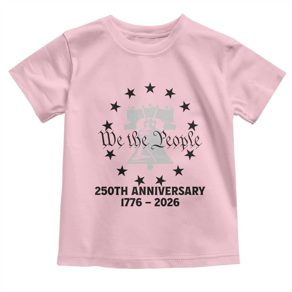 We The People 250th Anniversary Liberty Bell Toddler T Shirt USA 1776 to 2026 America Semiquincentennial Celebration TS02 Light Pink Print Your Wear