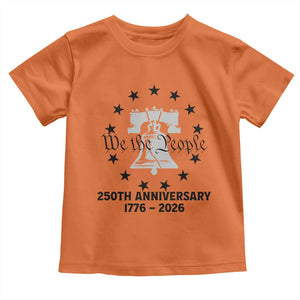 We The People 250th Anniversary Liberty Bell Toddler T Shirt USA 1776 to 2026 America Semiquincentennial Celebration TS02 Orange Print Your Wear