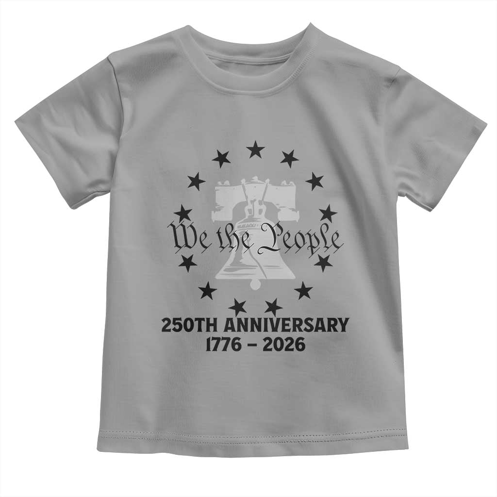 We The People 250th Anniversary Liberty Bell Toddler T Shirt USA 1776 to 2026 America Semiquincentennial Celebration TS02 Sport Gray Print Your Wear