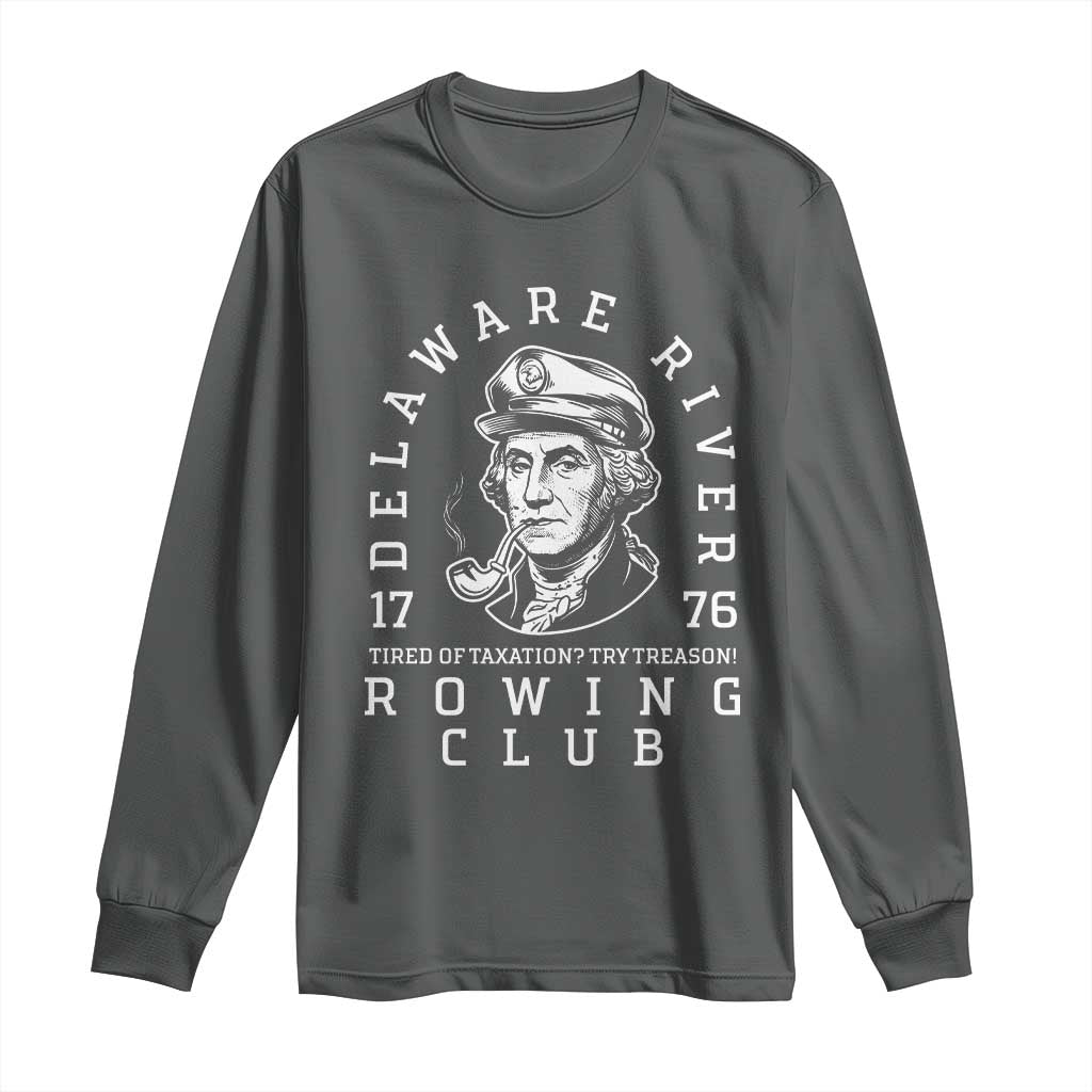 Delaware River Rowing Club 1776 Vintage Funny Patriotic Long Sleeve Shirt George Washington Tired of Taxation Try Treason TS02 Dark Heather Print Your Wear