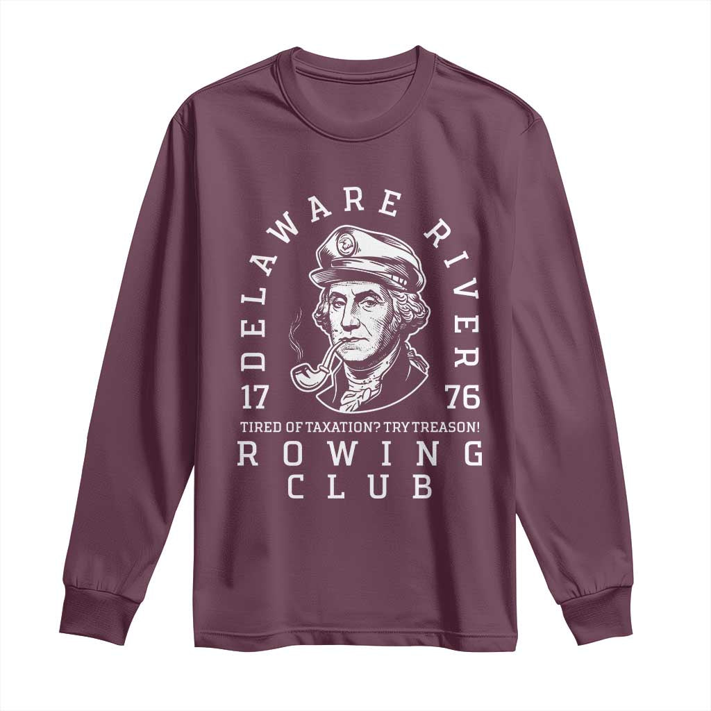 Delaware River Rowing Club 1776 Vintage Funny Patriotic Long Sleeve Shirt George Washington Tired of Taxation Try Treason TS02 Maroon Print Your Wear