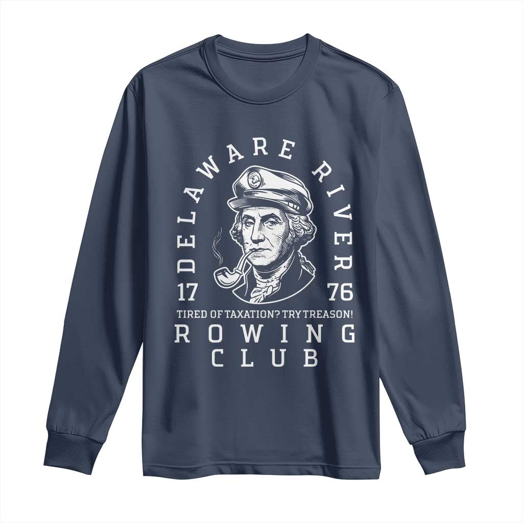 Delaware River Rowing Club 1776 Vintage Funny Patriotic Long Sleeve Shirt George Washington Tired of Taxation Try Treason TS02 Navy Print Your Wear