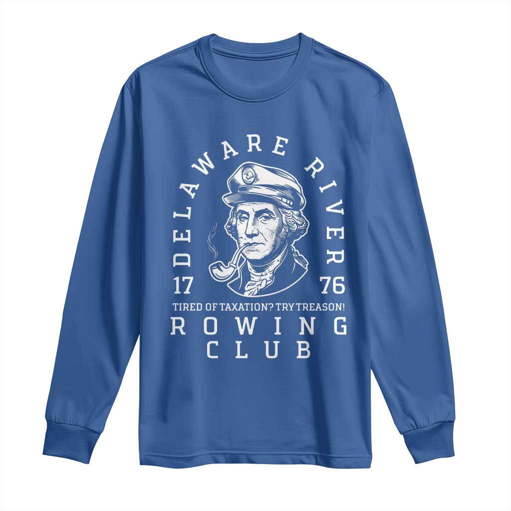 Delaware River Rowing Club 1776 Vintage Funny Patriotic Long Sleeve Shirt George Washington Tired of Taxation Try Treason TS02 Royal Blue Print Your Wear