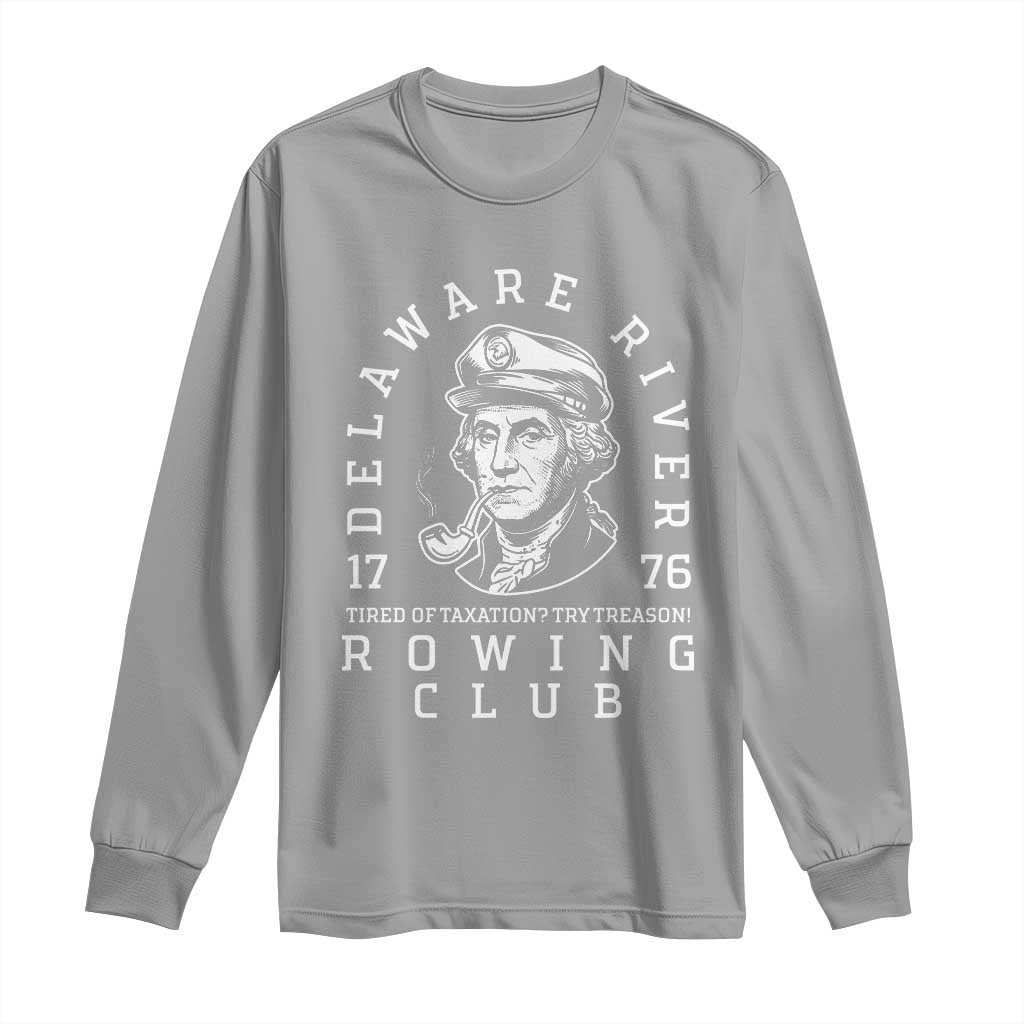 Delaware River Rowing Club 1776 Vintage Funny Patriotic Long Sleeve Shirt George Washington Tired of Taxation Try Treason TS02 Sport Gray Print Your Wear