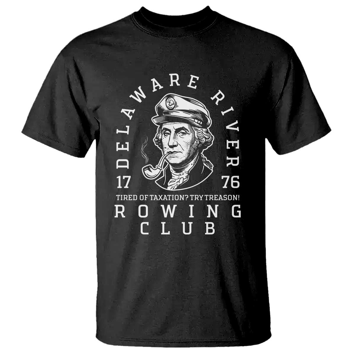 Delaware River Rowing Club 1776 Vintage Funny Patriotic T Shirt George Washington Tired of Taxation Try Treason TS02 Black Print Your Wear