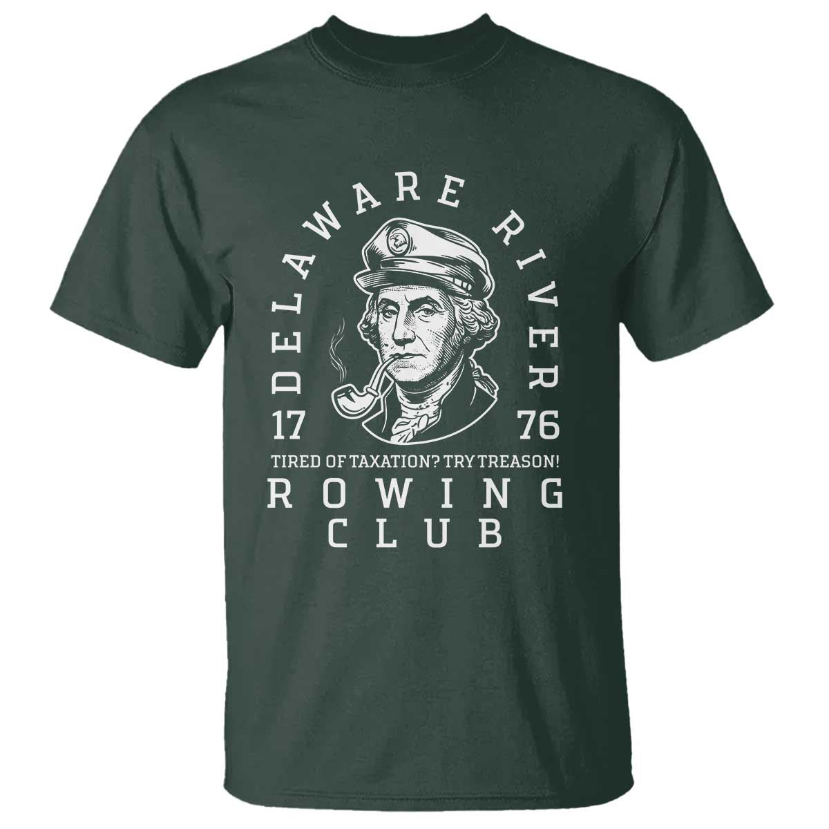 Delaware River Rowing Club 1776 Vintage Funny Patriotic T Shirt George Washington Tired of Taxation Try Treason TS02 Dark Forest Green Print Your Wear