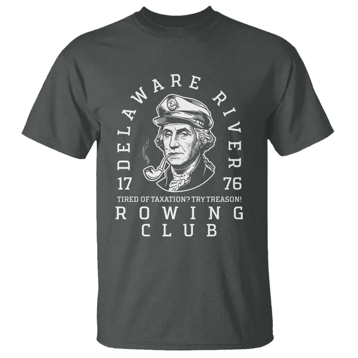 Delaware River Rowing Club 1776 Vintage Funny Patriotic T Shirt George Washington Tired of Taxation Try Treason TS02 Dark Heather Print Your Wear
