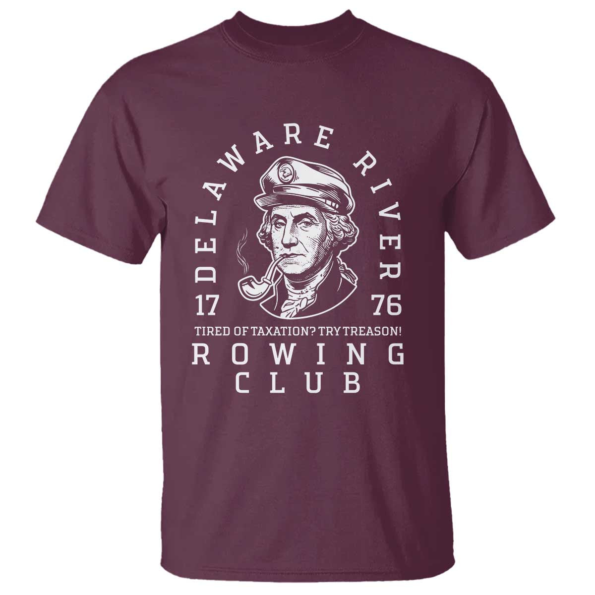 Delaware River Rowing Club 1776 Vintage Funny Patriotic T Shirt George Washington Tired of Taxation Try Treason TS02 Maroon Print Your Wear