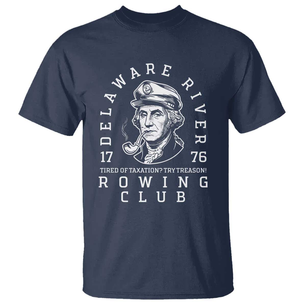 Delaware River Rowing Club 1776 Vintage Funny Patriotic T Shirt George Washington Tired of Taxation Try Treason TS02 Navy Print Your Wear