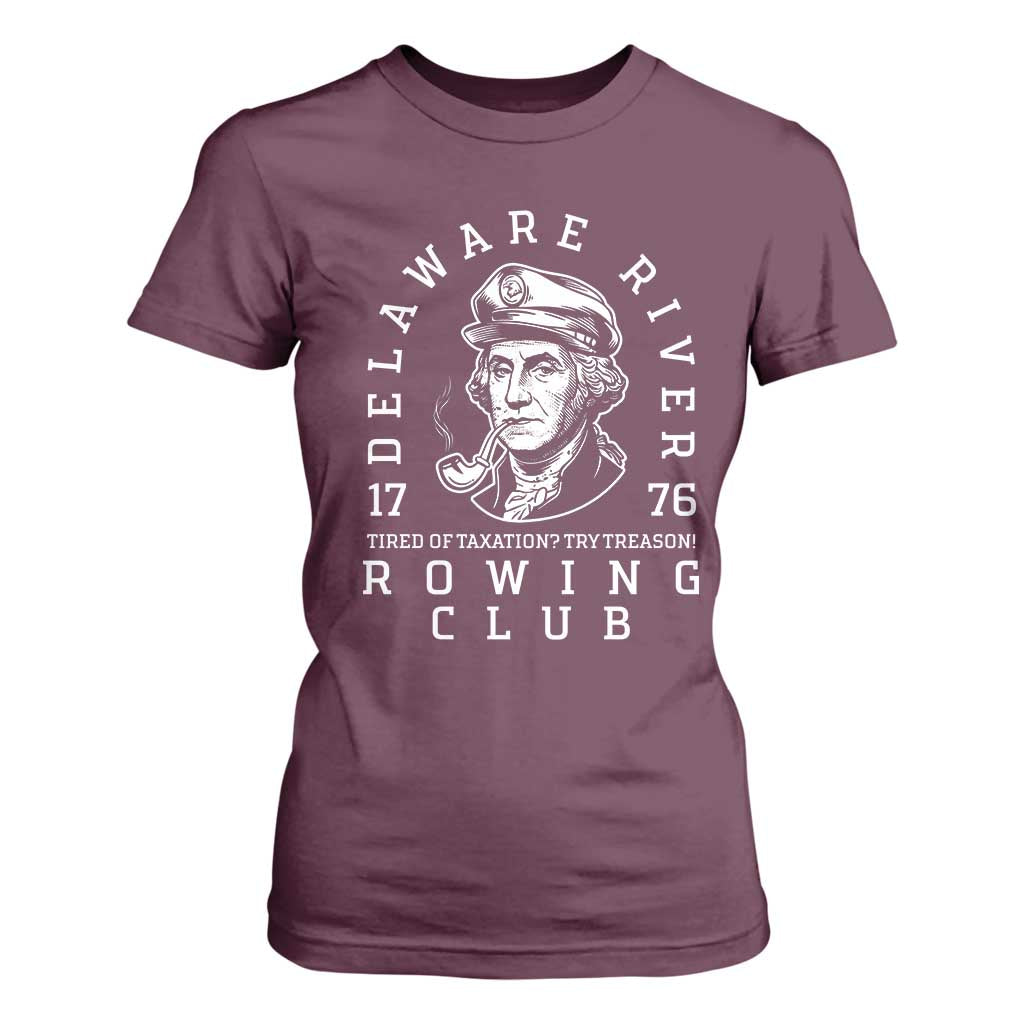 Delaware River Rowing Club 1776 Vintage Funny Patriotic T Shirt For Women George Washington Tired of Taxation Try Treason TS02 Maroon Print Your Wear
