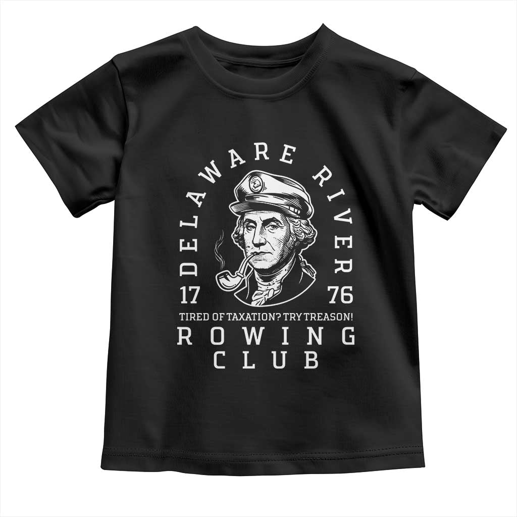 Delaware River Rowing Club 1776 Vintage Funny Patriotic Toddler T Shirt George Washington Tired of Taxation Try Treason TS02 Black Print Your Wear