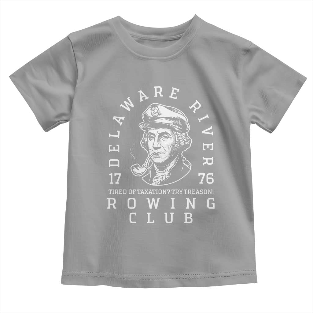 Delaware River Rowing Club 1776 Vintage Funny Patriotic Toddler T Shirt George Washington Tired of Taxation Try Treason