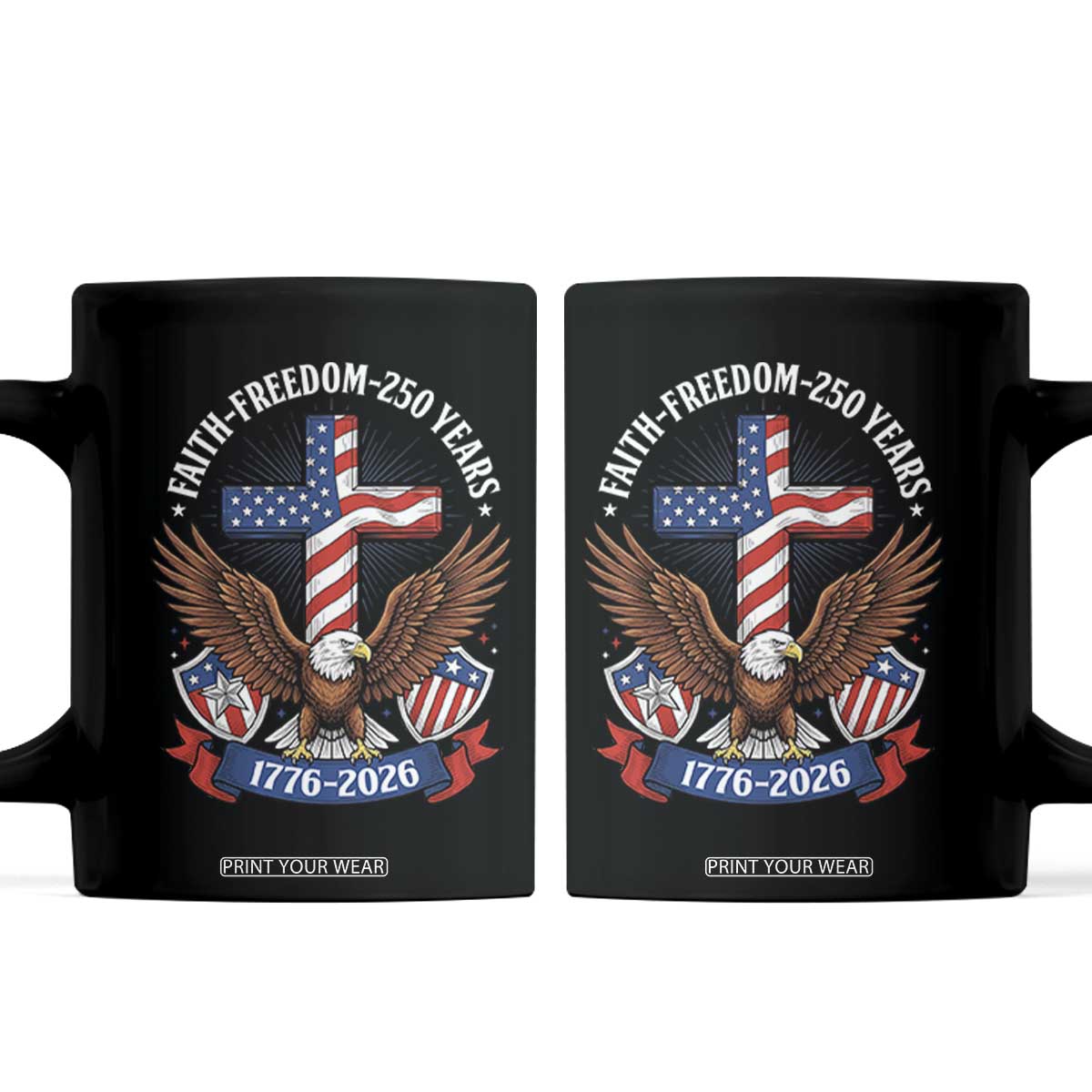 Faith Freedom 250 Years Patriotic Eagle Coffee Mug USA Flag Christian Cross 1776 to 2026 Semiquincentennial TS02 Black Print Your Wear