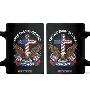 Faith Freedom 250 Years Patriotic Eagle Coffee Mug USA Flag Christian Cross 1776 to 2026 Semiquincentennial TS02 Black Print Your Wear