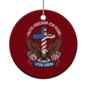 Faith Freedom 250 Years Patriotic Eagle Ceramic Ornament USA Flag Christian Cross 1776 to 2026 Semiquincentennial TS02 1pc Red Print Your Wear