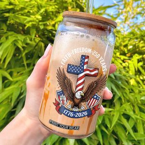 Faith Freedom 250 Years Patriotic Eagle Glass Can USA Flag Christian Cross 1776 to 2026 Semiquincentennial TS02 Black Print Your Wear