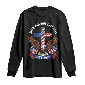 Faith Freedom 250 Years Patriotic Eagle Long Sleeve Shirt USA Flag Christian Cross 1776 to 2026 Semiquincentennial TS02 Black Print Your Wear