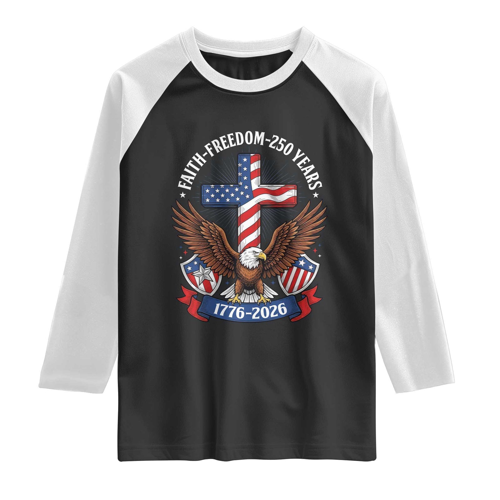Faith Freedom 250 Years Patriotic Eagle Raglan Shirt USA Flag Christian Cross 1776 to 2026 Semiquincentennial TS02 Black White Print Your Wear