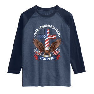 Faith Freedom 250 Years Patriotic Eagle Raglan Shirt USA Flag Christian Cross 1776 to 2026 Semiquincentennial TS02 Heather Denim Navy Print Your Wear