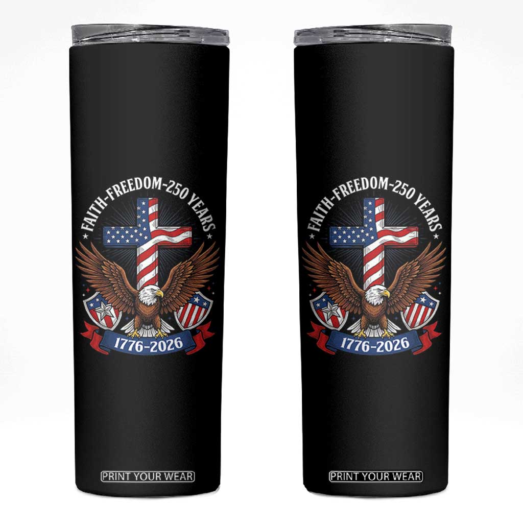 Faith Freedom 250 Years Patriotic Eagle Skinny Tumbler USA Flag Christian Cross 1776 to 2026 Semiquincentennial TS02 Black Print Your Wear