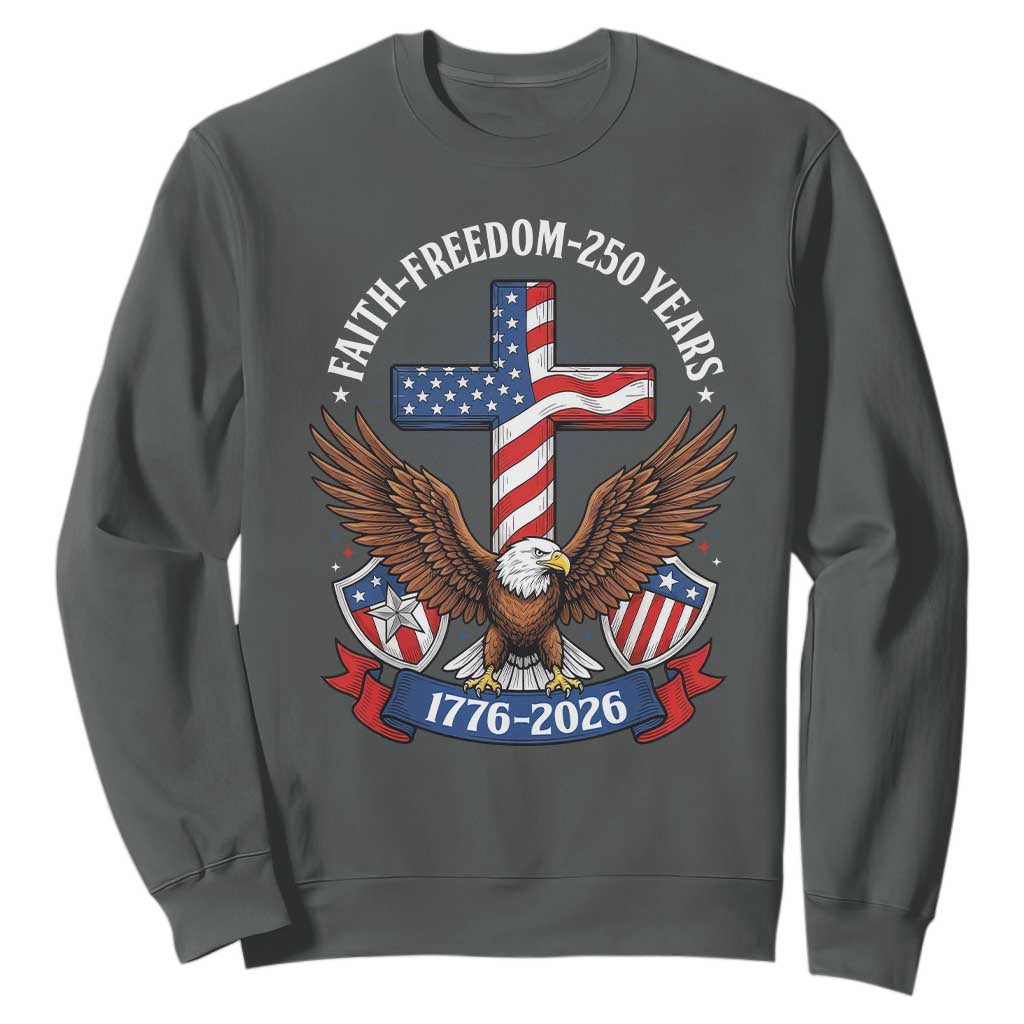 Faith Freedom 250 Years Patriotic Eagle Sweatshirt USA Flag Christian Cross 1776 to 2026 Semiquincentennial TS02 Dark Heather Print Your Wear