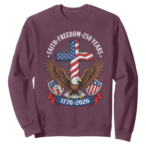 Faith Freedom 250 Years Patriotic Eagle Sweatshirt USA Flag Christian Cross 1776 to 2026 Semiquincentennial TS02 Maroon Print Your Wear