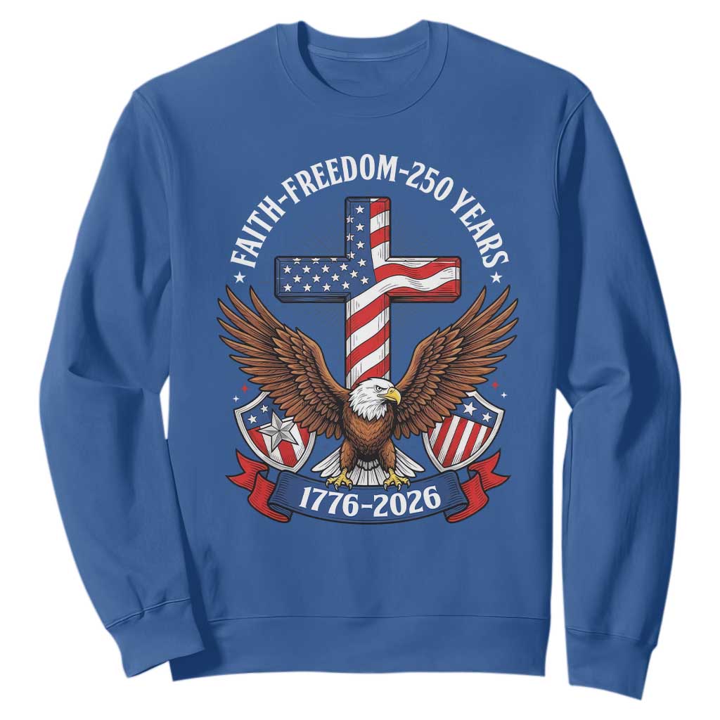 Faith Freedom 250 Years Patriotic Eagle Sweatshirt USA Flag Christian Cross 1776 to 2026 Semiquincentennial TS02 Royal Blue Print Your Wear