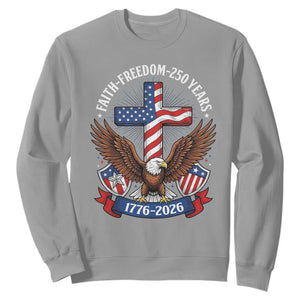 Faith Freedom 250 Years Patriotic Eagle Sweatshirt USA Flag Christian Cross 1776 to 2026 Semiquincentennial TS02 Sport Gray Print Your Wear