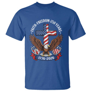 Faith Freedom 250 Years Patriotic Eagle T Shirt USA Flag Christian Cross 1776 to 2026 Semiquincentennial TS02 Royal Blue Print Your Wear